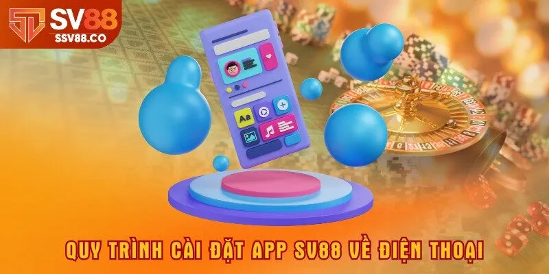 Quy trình cài đặt app SV88 về điện thoại
